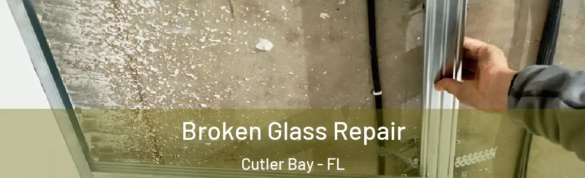  Broken Glass Repair Cutler Bay - FL