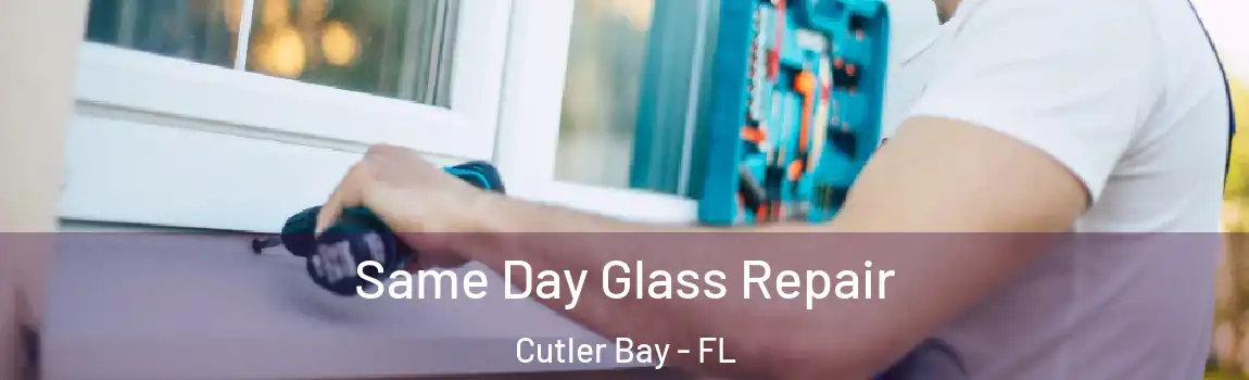  Same Day Glass Repair Cutler Bay - FL