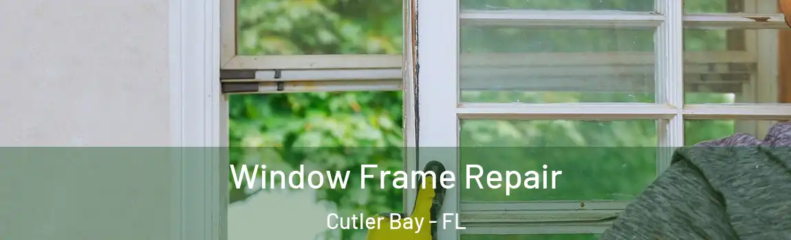 Window Frame Repair Cutler Bay - FL